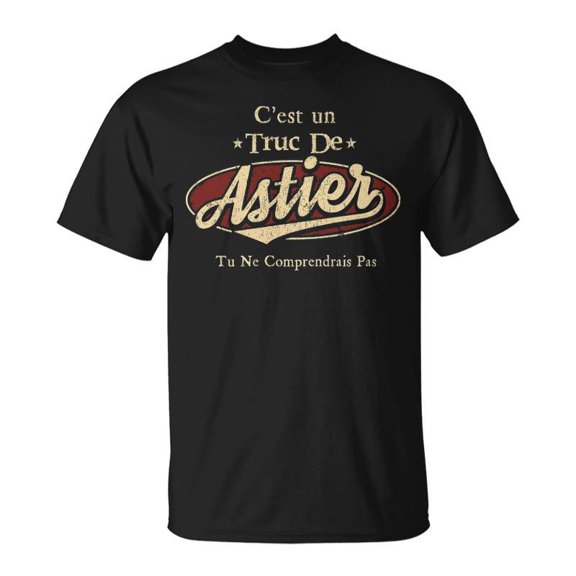 Cest Un Truc De Astier Tu Ne Comprendrais Pas Avec Nom Personnalis Unisex TShirt
