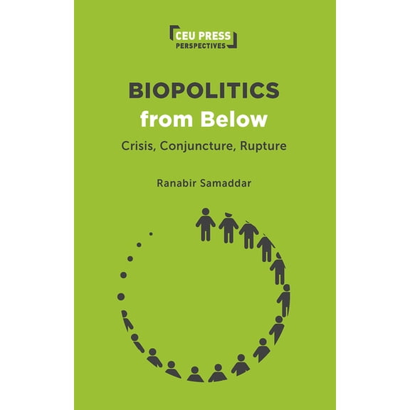 Ceu Press Perspectives Biopolitics from Below: Crisis, Conjuncture, Rupture, (Paperback)