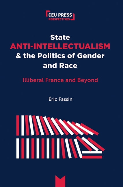 Ceu Press Perspectives State Anti-Intellectualism and the Politics of Gender and Race: Illiberal France and Beyond, (Paperback)