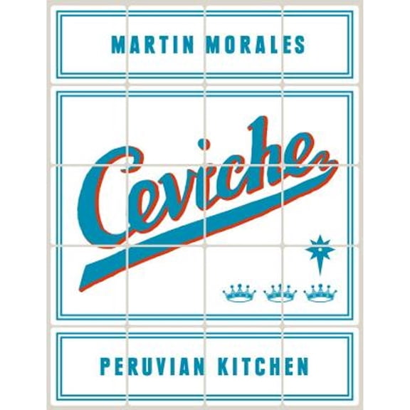 Pre-Owned Ceviche: Peruvian Kitchen: Authentic Recipes for Lomo Saltado, Anticuchos, Tiraditos, Alfajores, and Pisco Cocktails (Hardcover) 1607746417 9781607746416