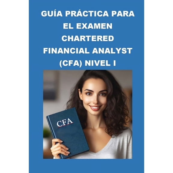 Cfa Exams: Gua prctica para el examen Chartered Financial Analyst (CFA) Nivel I (Paperback)