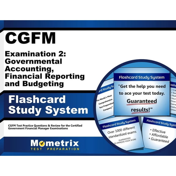 Cgfm Examination 2: Governmental Accounting, Financial Reporting and Budgeting Flashcard Study System : Cgfm Test Practice Questions & Review (Cards)