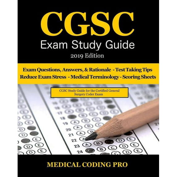 Cgsc Exam Study Guide - 2019 Edition: 150 Certified General Surgery Coder Exam Questions, Answers, and Rationale, Tips to Pass the Exam, Secrets to Re Paperback