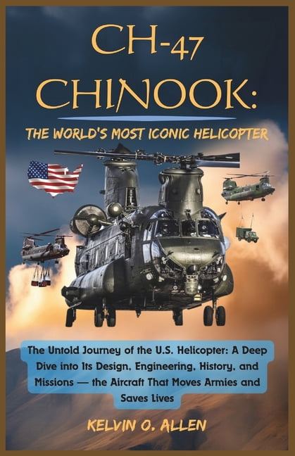 Wings of Power: The Titans of the World' Ch-47 Chinook: The Untold Journey of the U.S. Helicopter: A Deep Dive into Its Design, Engineering, History, and Mission, (Paperback)
