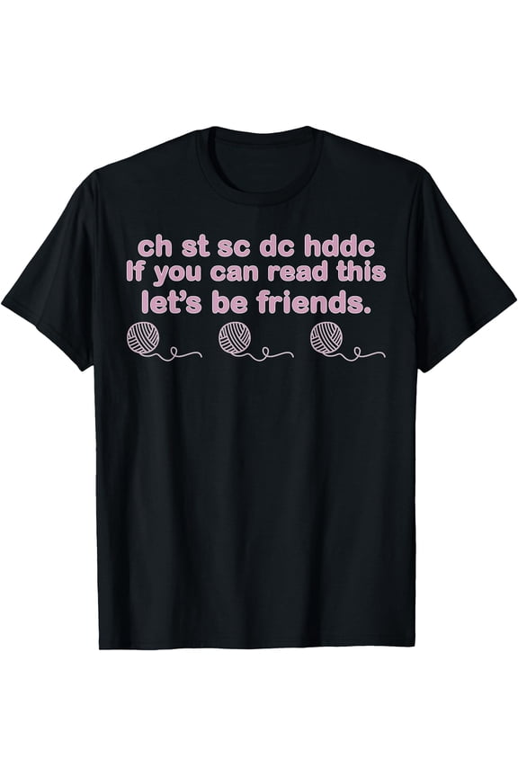 Ch St Sc Dc Hdc If You Can Read This Let's Can Read This Let T-Shirt