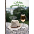 thumbnail image 1 of ChÃ¨re grand-pÃ¨re, raconte-moi ton histoire: un livre de 200 question optionnelle en 100 pages Ã  remplir, une idÃ©e de cad, (Paperback), 1 of 1
