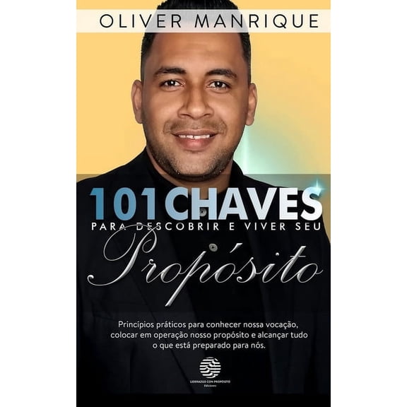 Chves de Sabedoria Chaves para Descobrir e Viver seu Propsito: Princpios prticos para conhecer nossa vocao, colocar em operao nosso , Book 1, (Paperback)