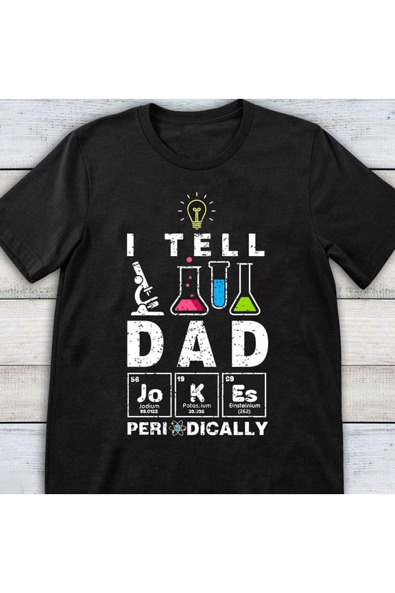 I Tell Dad Jokes Periodically Chemistry Nerd Scientist Tshirt