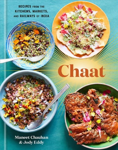 MANEET CHAUHAN; JODY EDDY Chaat : Recipes from the Kitchens, Markets, and Railways of India: A Cookbook (Hardcover)