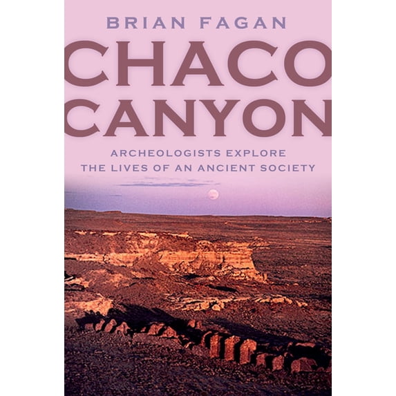 Chaco Canyon: Archeologists Explore the Lives of an Ancient Society, (Hardcover)
