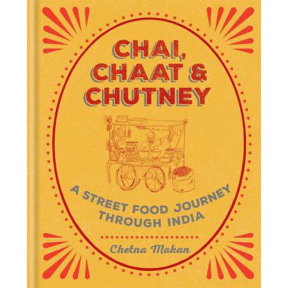 Pre-Owned Chai, Chaat & Chutney: A Street Food Journey Through India (Hardcover) 1784722871 9781784722876
