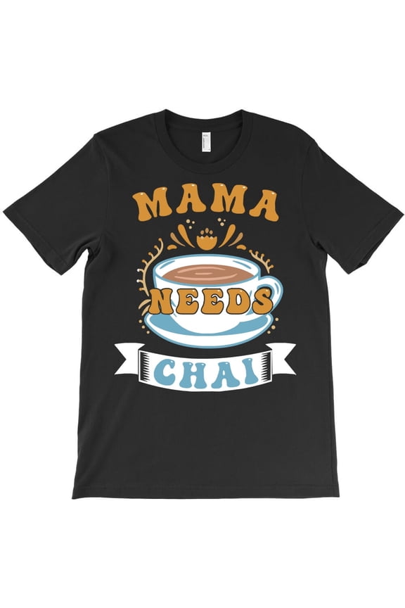 Chai Mama Needs Chai Tea Themed Funny and Cute Themed Gift for H15710 Unisex T-Shirt, Up to 5XL Available