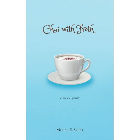 Chai with Froth: a Book of Poetry (Paperback)