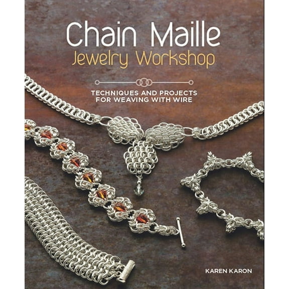 Chain Maille Jewelry Workshop: Techniques and Projects for Weaving with Wire, (Paperback)