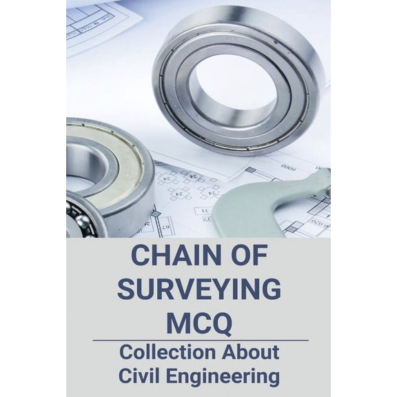 Chain Of Surveying MCQ: Collection About Civil Engineering: The Biggest Of Survey Line Is Known As (Paperback)