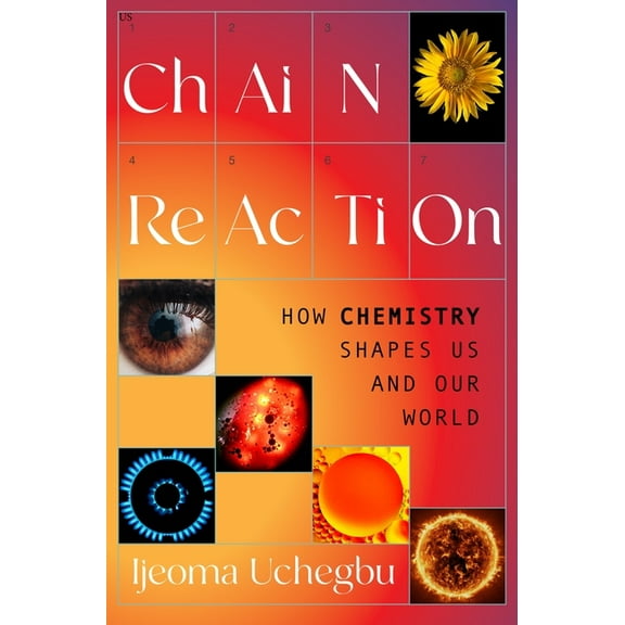 Chain Reaction: How Chemistry Shapes Us and Our World, (Hardcover)