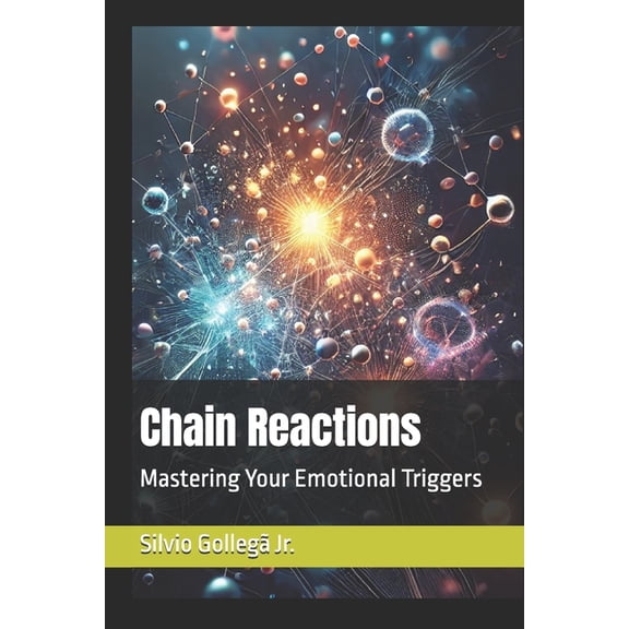 Chain Reactions: Mastering Your Emotional Triggers, (Paperback)