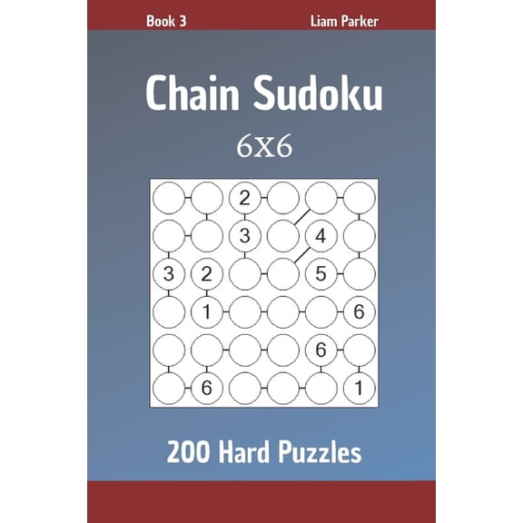 Chain Sudoku: Chain Sudoku - 200 Hard Puzzles 6x6 Book 3 (Series #3) (Paperback)