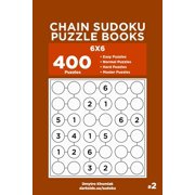 Chain Sudoku Puzzle Books Chain Sudoku Puzzle Books - 400 Easy to Master Puzzles 6x6 Volume 2, Book 2, Paperback