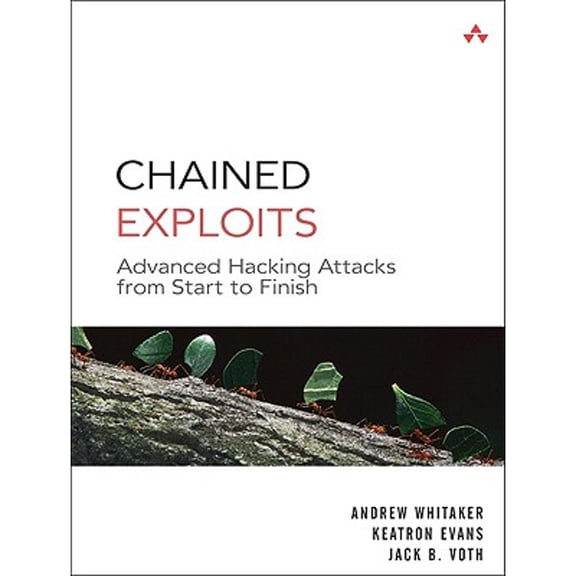 Pre-Owned Chained Exploits: Advanced Hacking Attacks from Start to Finish (Paperback) 032149881X 9780321498816