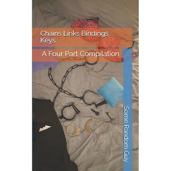 Chains Links Bindings Keys: A Four Part Compilation (Paperback)