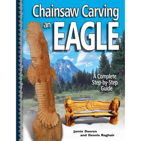 Pre-Owned Chainsaw Carving an Eagle: A Complete Step-By-Step Guide (Paperback) 1565232534 9781565232532