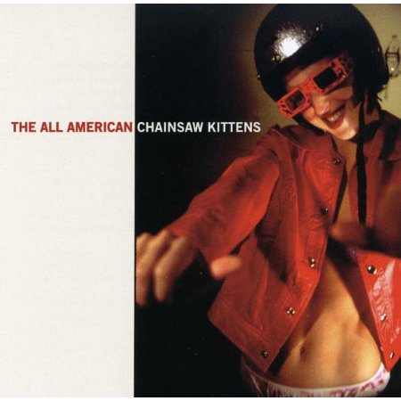 Chainsaw Kittens - The All American - Music & Performance - CD