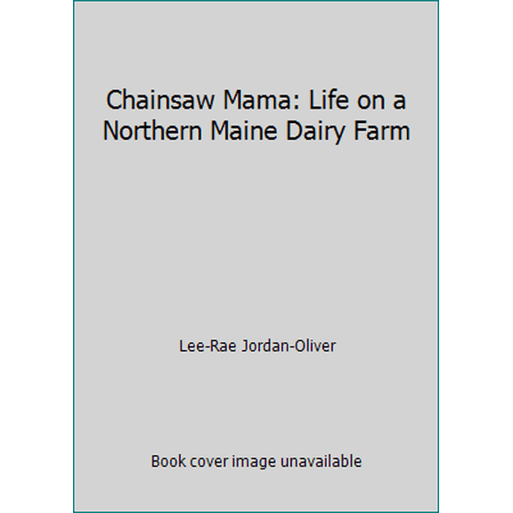 Pre-Owned Chainsaw Mama: Life on a Northern Maine Dairy Farm (Paperback) 163381047X 9781633810471