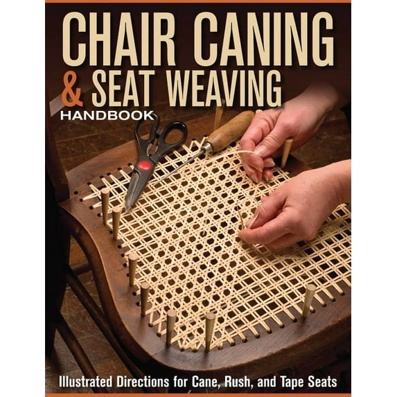Chair Caning & Seat Weaving Handbook: Illustrated Directions for Cane, Rush, and Tape Seats, (Paperback)