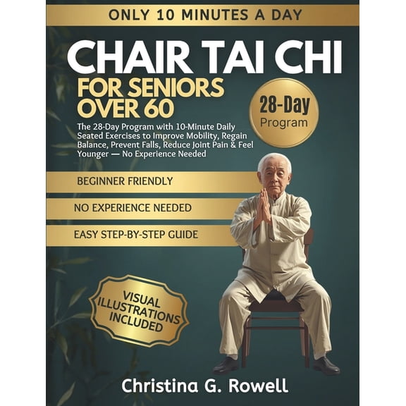 Chair Tai CHI for Seniors Over 60: The 28-Day Program with 10-Minute Daily Seated Exercises to Improve Mobility, Regain , (Paperback)