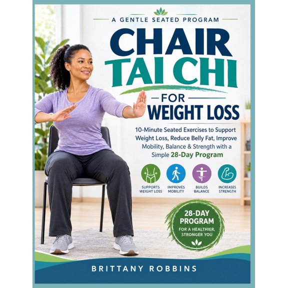 Chair Tai CHI for Weight Loss: 10-Minute Seated Exercises to Support Weight Loss, Reduce Belly Fat, Improve Mobility, Ba, (Paperback)