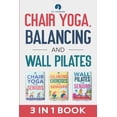 thumbnail image 1 of Chair Yoga, Balancing and Wall Pilates: Empowering Seniors with Exercises to Improve Health, Flexibility, and Mobility t, (Paperback), 1 of 1