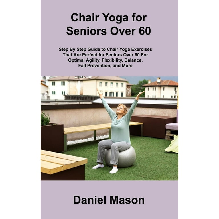 Chair Yoga For Seniors: The Only Chair Yoga For Seniors Program