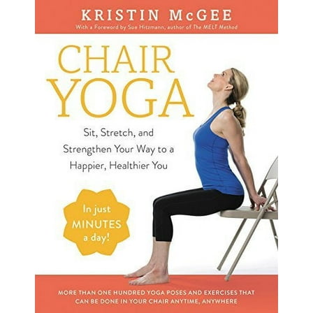 Chair Yoga: Sit, Stretch, and Strengthen Your Way to a Happier, Healthier You (Paperback)