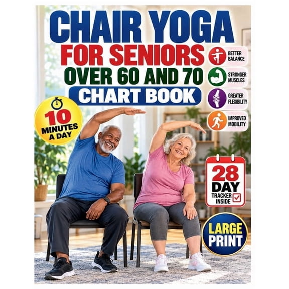 Chair Yoga for Seniors Over 60 and 70 Chart Book: 10 Minutes a Day: A 28-Day Gentle Seated Challenge for Better Balance,, (Paperback)