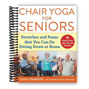 Chair Yoga for Seniors Stretches and Poses that You Can Do Sitting Down at Home Spiral Bound