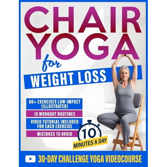 Chair Yoga for Weight Loss: 60+ Gentle Exercises for Seniors and Beginners to Shed Pounds, Relieve Pain, and Reclaim You, (Paperback)
