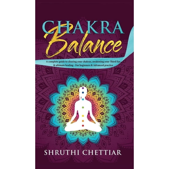 Chakra Balance: A complete guide to clearing your chakras, awakening your Third Eye & ultimate healing, (Hardcover)
