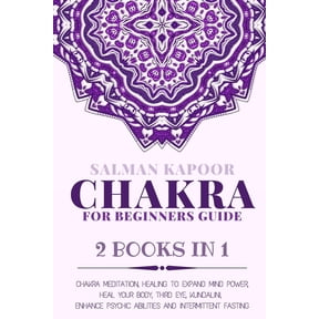 Chakra for Beginners: Guide 2 Books in 1: Chakra Meditation, Healing to Expand Mind Power, Heal Your Body, Third Eye, Kundalini, Enhance Psychic Abilities and Intermittent Fasting (Paperback)