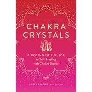 Chakra Crystals A Beginners Guide to Self-Healing with Chakra Stones, Paperback