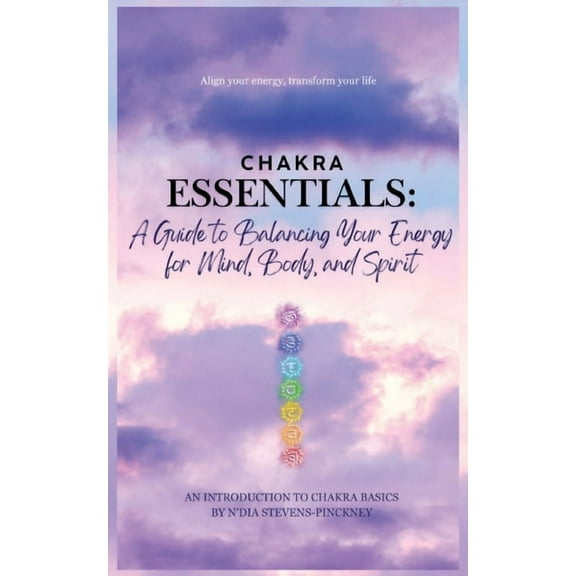 Chakra Essentials: A Guide to Balancing Your Energy for Mind, Body, and Spirit: A Guide to Balancing Your Energy for Min, (Paperback)