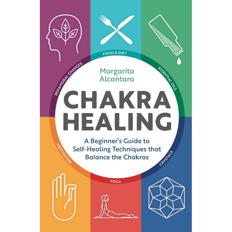 Chakra Healing : A Beginner's Guide to Self-Healing Techniques that Balance  the Chakras (Paperback)