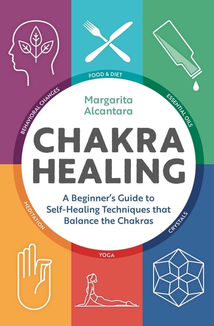 Chakra Healing : A Beginner's Guide to Self-Healing Techniques that Balance  the Chakras (Paperback) 