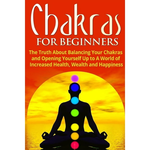 Chakra Healing, Energy Healing, Reiki Chakras for Beginners: The Truth About Balancing Your Chakras and Opening Yourself Up to A World of Increased Health, We, Book 2, (Paperback)