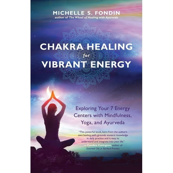 Chakra Healing for Vibrant Energy: Exploring Your 7 Energy Centers with Mindfulness, Yoga, and Ayurveda, (Paperback)