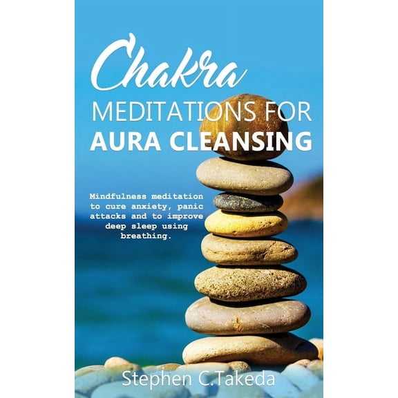 Chakra Meditations for Aura cleansing: Mindfulness meditation to cure anxiety, panic attacks and to improve deep sleep a, (Paperback)