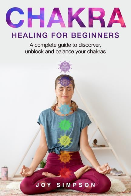 Chakra Healing - The Ultimate Guide for Beginners