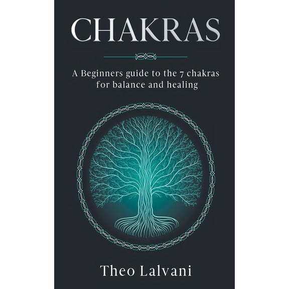 Chakras: A Beginner's Guide to the 7 Chakras for Balance and Healing, (Paperback)