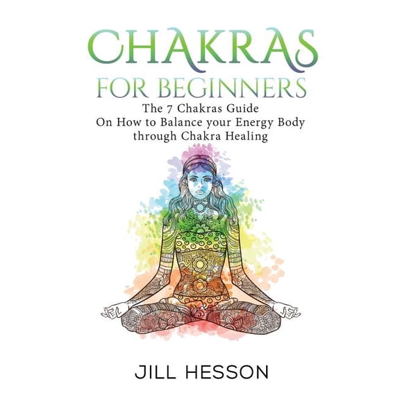 Chakras, Chakras Book, Chakra Healing, C Chakras: Chakras For Beginners: The 7 Chakras Guide On How to Balance your Energ, (Paperback)