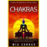 Chakras Chakras For Beginners Ultimate Guide! How To Balance Chakras, Activate Chakra Healing, Strengthen Aura And Radiate Energy! Paperback
